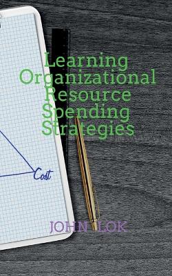 Book cover for Learning Organizational Resource Spending Strategies