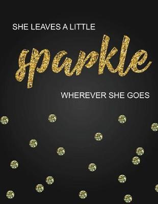 Book cover for She leaves a little sparkle wherever she goes, Inspirational quote journal, 8.5x11 in,110 pages mixed of 90P Line ruled 20P Dotted grid,