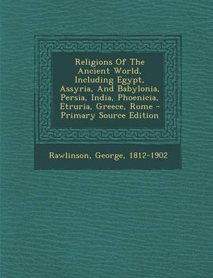 Book cover for Religions of the Ancient World, Including Egypt, Assyria, and Babylonia, Persia, India, Phoenicia, Etruria, Greece, Rome - Primary Source Edition