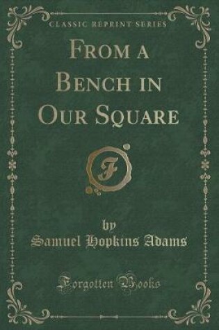 Cover of From a Bench in Our Square (Classic Reprint)