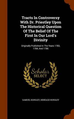 Book cover for Tracts in Controversy with Dr. Priestley Upon the Historical Question of the Belief of the First in Our Lord's Divinity