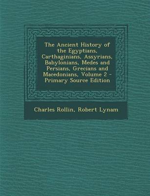 Book cover for The Ancient History of the Egyptians, Carthaginians, Assyrians, Babylonians, Medes and Persians, Grecians and Macedonians, Volume 2