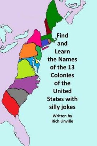 Cover of Find and Learn the Names of the 13 Colonies of the United States with Silly Jokes