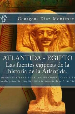 Cover of ATLANTIDA - EGIPTO . Las fuentes egipcias de la historia de la Atlantida.