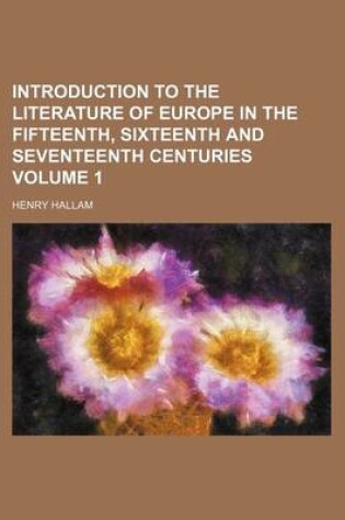 Cover of Introduction to the Literature of Europe in the Fifteenth, Sixteenth and Seventeenth Centuries Volume 1