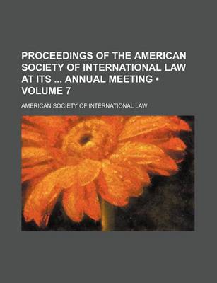 Book cover for Proceedings of the American Society of International Law at Its Annual Meeting (Volume 7)