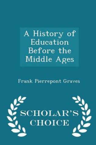 Cover of A History of Education Before the Middle Ages - Scholar's Choice Edition