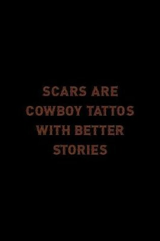 Cover of Scars Are Cowboy Tattos With Better Stories