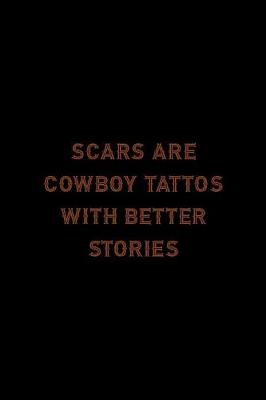 Book cover for Scars Are Cowboy Tattos With Better Stories