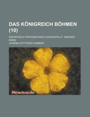 Book cover for Das Konigreich Bohmen; Statistisch-Topographisch Dargestellt. Taborer Kreis (10 )