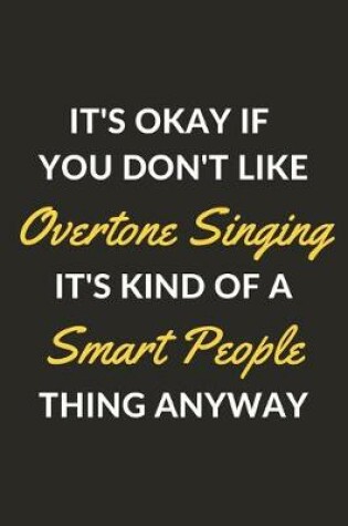 Cover of It's Okay If You Don't Like Overtone Singing It's Kind Of A Smart People Thing Anyway