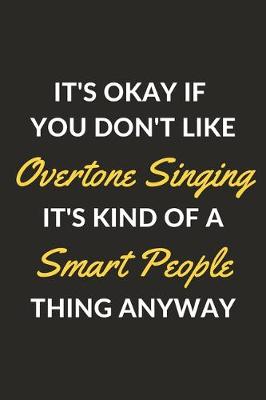 Book cover for It's Okay If You Don't Like Overtone Singing It's Kind Of A Smart People Thing Anyway