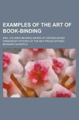 Cover of Examples of the Art of Book-Binding; And, Volumes Bearing Marks of Distinguished Ownership Offered at the Net Prices Affixed