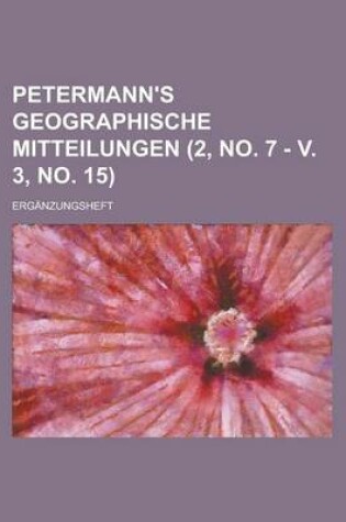 Cover of Petermann's Geographische Mitteilungen; Erganzungsheft (2, No. 7 - V. 3, No. 15 )