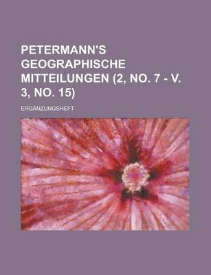 Book cover for Petermann's Geographische Mitteilungen; Erganzungsheft (2, No. 7 - V. 3, No. 15 )