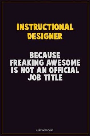 Cover of Instructional Designer, Because Freaking Awesome Is Not An Official Job Title