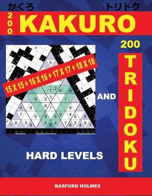 Cover of 200 Kakuro 15x15 + 16x16 + 17x17 + 18x18 and 200 Tridoku Hard Levels