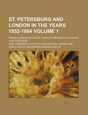 Book cover for St. Petersburg and London in the Years 1852-1864 Volume 1; Reminiscences of Count Charles Frederick Vitzthum Von Eckstaedt