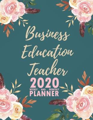 Book cover for Business Education Teacher 2020 Weekly and Monthly Planner