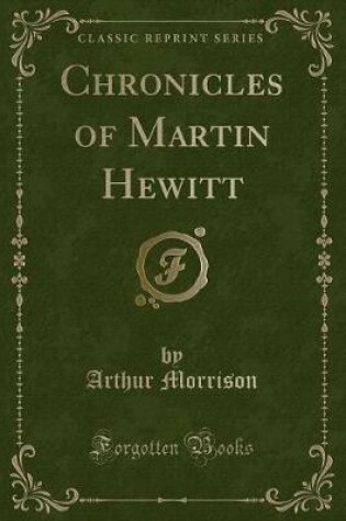 Cover of Chronicles of Martin Hewitt (Classic Reprint)
