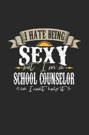 Cover of I Hate Being Sexy But I'm a School Counselor So I Can't Help It