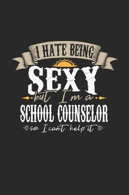 Book cover for I Hate Being Sexy But I'm a School Counselor So I Can't Help It