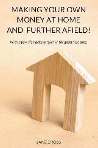 Cover of Making Your Own Money at Home and Further Afield!