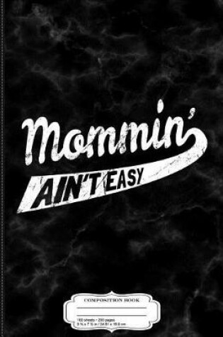 Cover of Womens Mommin' Ain't Easy Composition Notebook