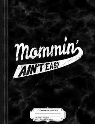 Book cover for Womens Mommin' Ain't Easy Composition Notebook