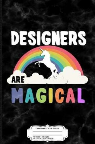 Cover of Designers Are Magical Composition Notebook