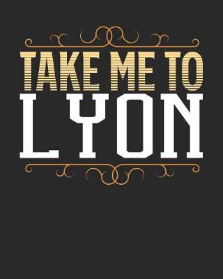 Book cover for Take Me To Lyon