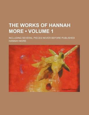Book cover for The Works of Hannah More (Volume 1); Including Several Pieces Never Before Published