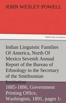 Book cover for Indian Linguistic Families of America, North of Mexico Seventh Annual Report of the Bureau of Ethnology to the Secretary of the Smithsonian Institutio