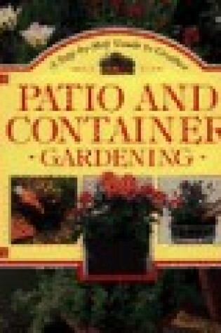 Cover of A Step-by-Step Guide to Creative Patio and Container Gardening
