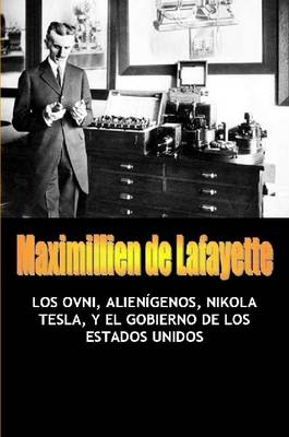 Book cover for Los OVNI, Alienigenos, Nikola Tesla, Y El Gobierno De Los Estados Unidos