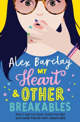 Book cover for My Heart & Other Breakables: How I lost my mum, found my dad, and made friends with catastrophe