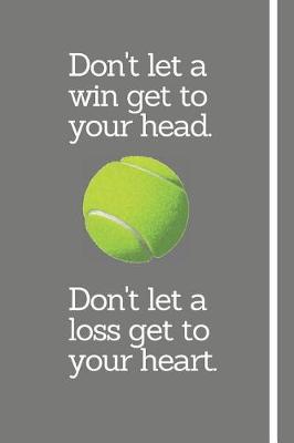 Book cover for Don't let a win get to your head. Don't let a loss get to your heart.