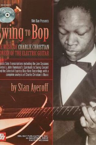 Cover of Swing to Bop: The Music of Charlie Christian