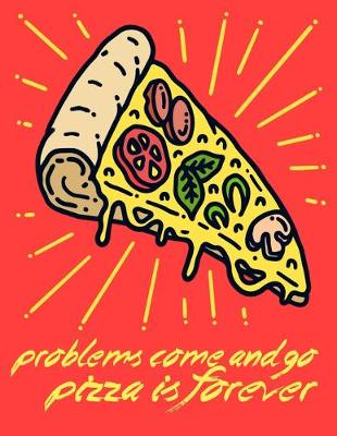 Book cover for Problems Come And Go Pizza Is Forever