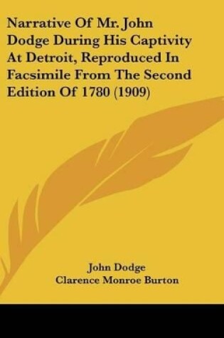 Cover of Narrative of Mr. John Dodge During His Captivity at Detroit, Reproduced in Facsimile from the Second Edition of 1780 (1909)