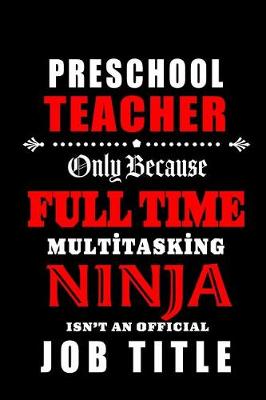 Book cover for Preschool Teacher Only Because Full Time Multitasking Ninja Isn't An Official Job Title