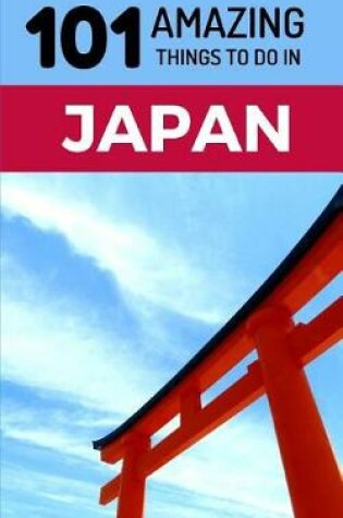 Cover of 101 Amazing Things to Do in Japan