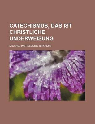 Book cover for Catechismus, Das Ist Christliche Underweisung