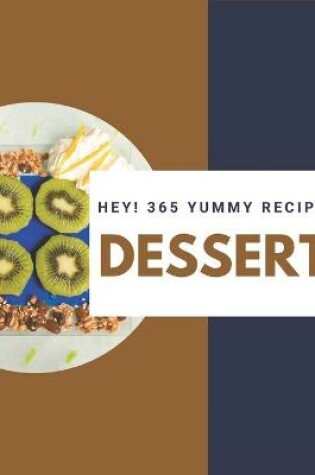 Cover of Hey! 365 Yummy Dessert Recipes