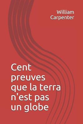 Book cover for Cent preuves que la terra n'est pas un globe