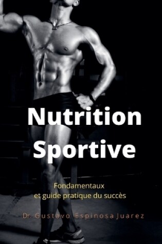 Cover of Nutrition Sportive Fondamentaux et guide pratique du succes