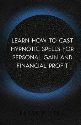 Book cover for Learn How To Cast Hypnotic Spells For Personal Gain And Financial Profit