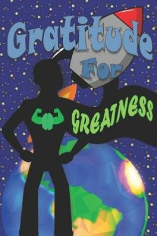 Cover of Gratitude for Greatness Gratitude Journal and Activity Book for Boys