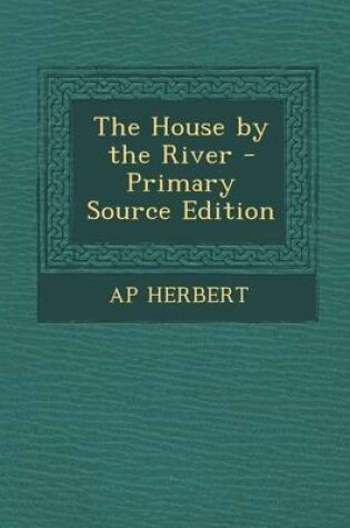 Cover of The House by the River - Primary Source Edition