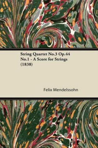 Cover of String Quartet No.3 Op.44 No.1 - A Score for Strings (1838)